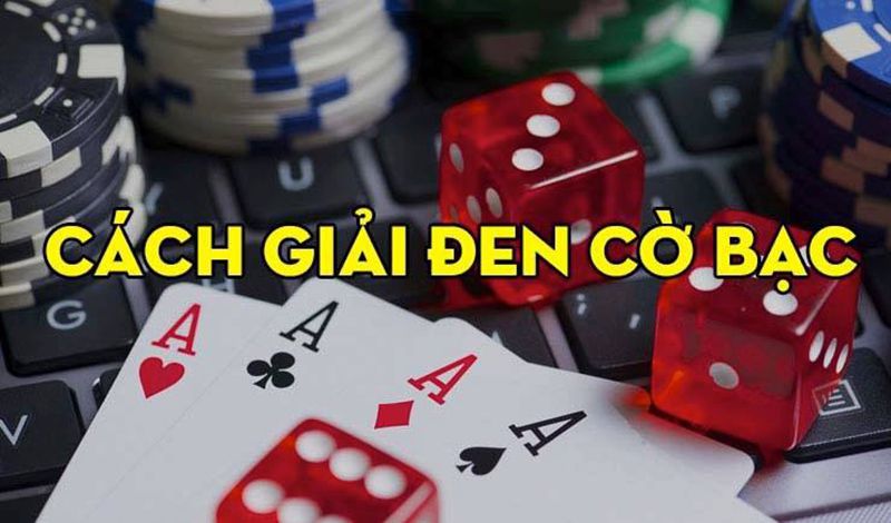 Cách giải đen cờ bạc hiệu quả