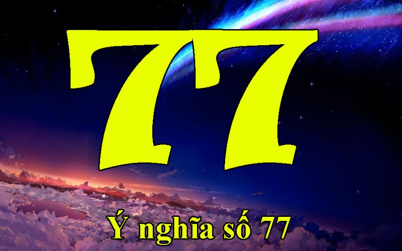 Tìm hiểu về ý nghĩa con số 77