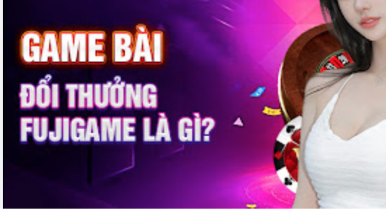 Đôi nét về game bài Fujigame