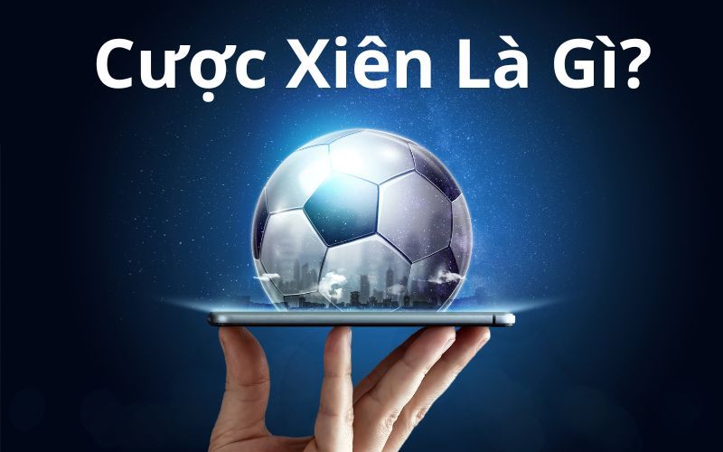 Tìm hiểu về cược xiên là gì?