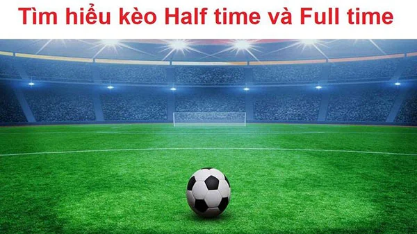 Khi nào nên tham gia cược Half time/full time