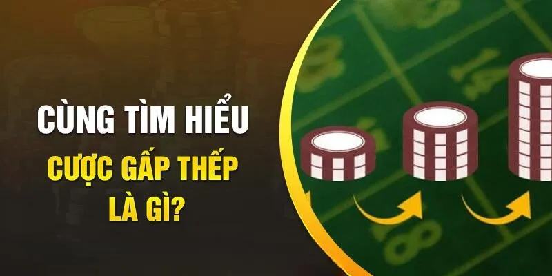 Tìm hiểu về chiến lược cược gấp thếp