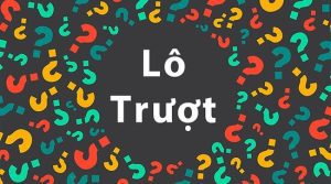 Lô trượt là gì?