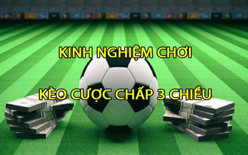 Khi Nào Nên Chơi Kèo Cược Chấp 3 Cửa