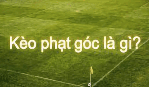 Định nghĩa của kèo phạt góc là gì?